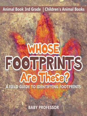 cover image of Whose Footprints Are These? A Field Guide to Identifying Footprints